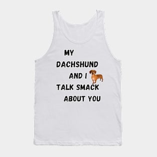 My Dachshund and I Talk Smack Tank Top